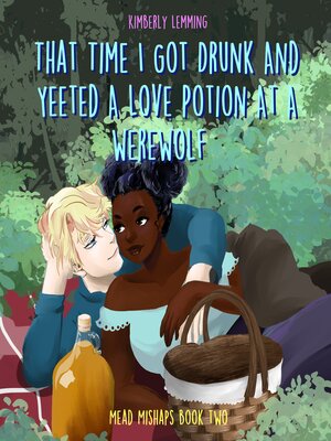cover image of That Time I Got Drunk and Yeeted a Love Potion at a Werewolf